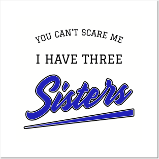 You Can't Scare Me I have Three Sisters Funny Quote Posters and Art